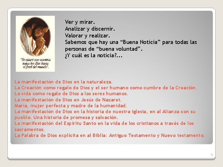 Ver y mirar. Analizar y discernir. Valorar y realizar. Sabemos que hay una “Buena