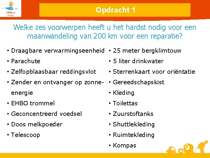 Opdracht 1 Welke zes voorwerpen heeft u het hardst nodig voor een maanwandeling van