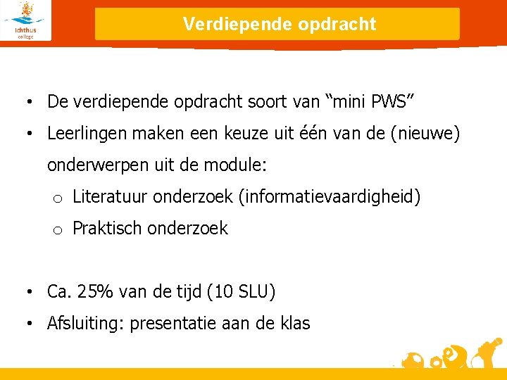 Verdiepende opdracht • De verdiepende opdracht soort van “mini PWS” • Leerlingen maken een
