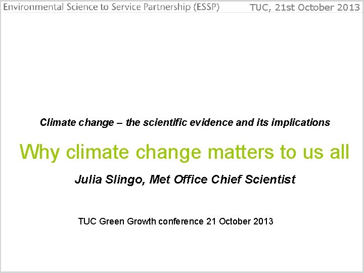 TUC, 21 st October 2013 Climate change – the scientific evidence and its implications