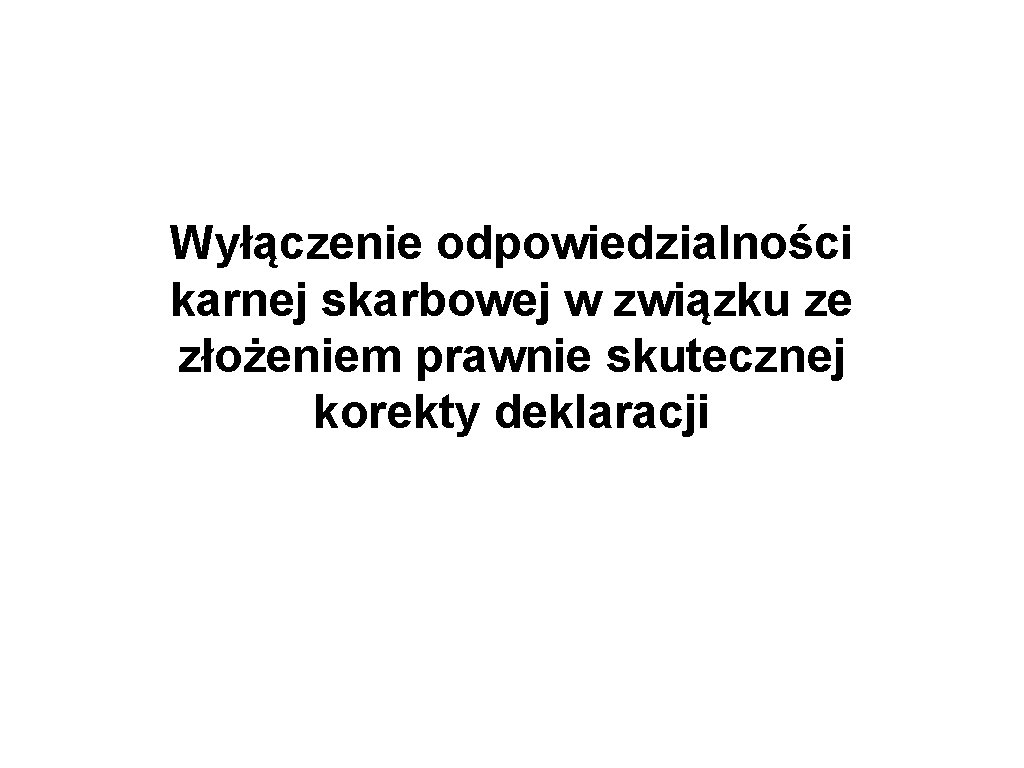 Wyłączenie odpowiedzialności karnej skarbowej w związku ze złożeniem prawnie skutecznej korekty deklaracji 