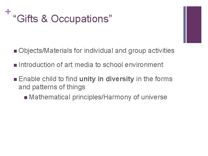 + “Gifts & Occupations” n Objects/Materials n Introduction n Enable for individual and group