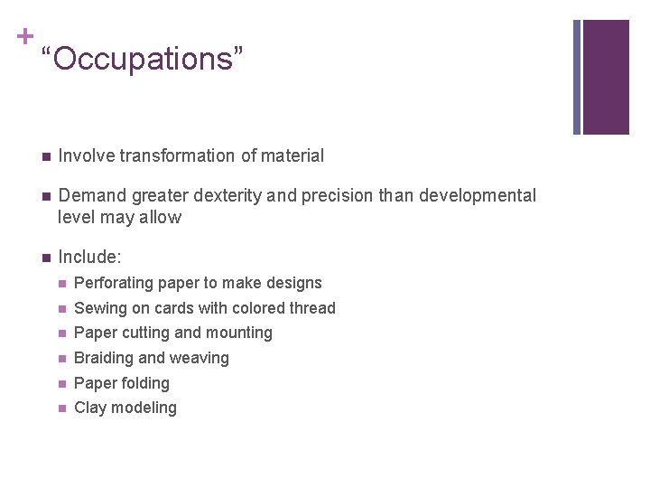 + “Occupations” n Involve transformation of material n Demand greater dexterity and precision than