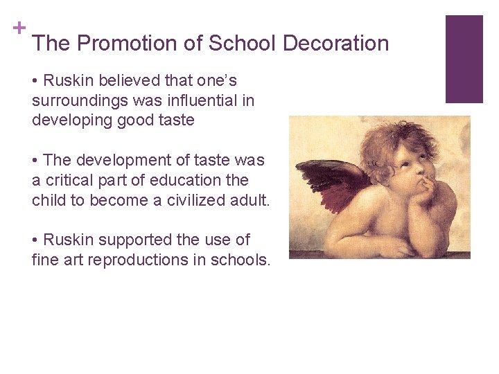 + The Promotion of School Decoration • Ruskin believed that one’s surroundings was influential