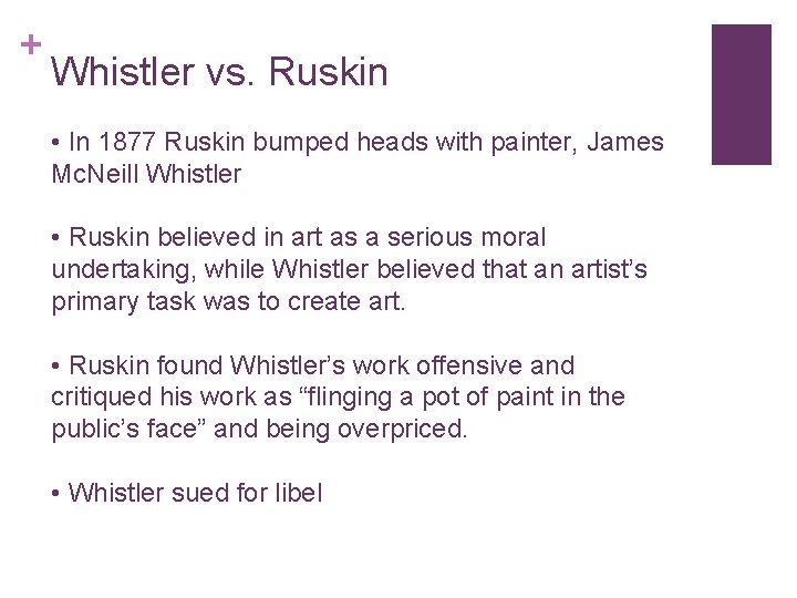 + Whistler vs. Ruskin • In 1877 Ruskin bumped heads with painter, James Mc.