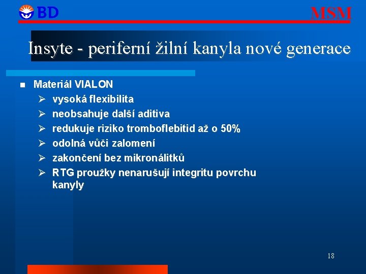 MSM Insyte - periferní žilní kanyla nové generace Materiál VIALON vysoká flexibilita neobsahuje další