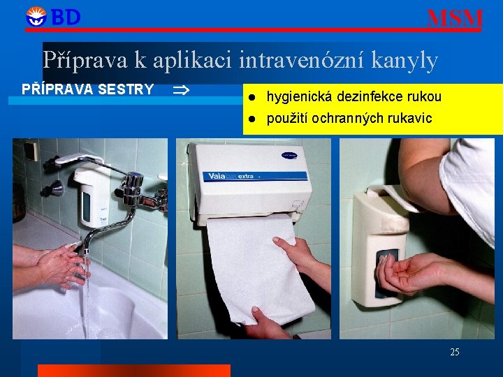 MSM Příprava k aplikaci intravenózní kanyly PŘÍPRAVA SESTRY hygienická dezinfekce rukou použití ochranných rukavic