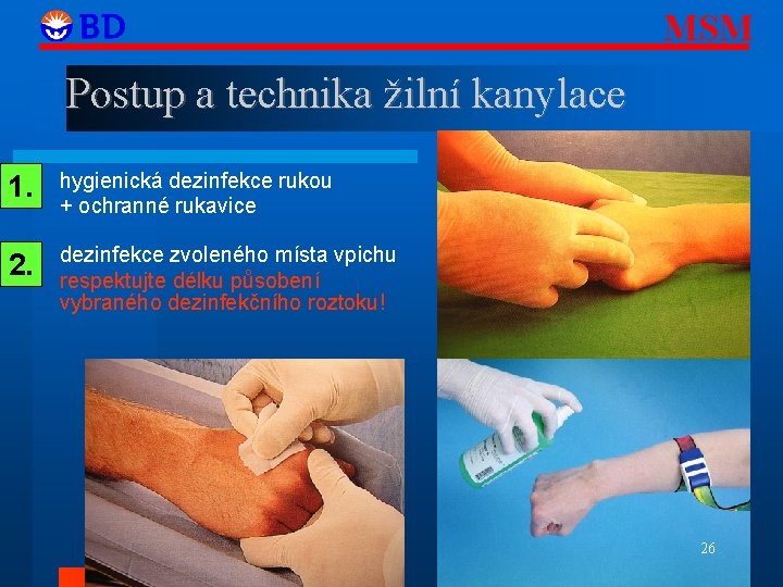 MSM Postup a technika žilní kanylace 1. hygienická dezinfekce rukou + ochranné rukavice 2.