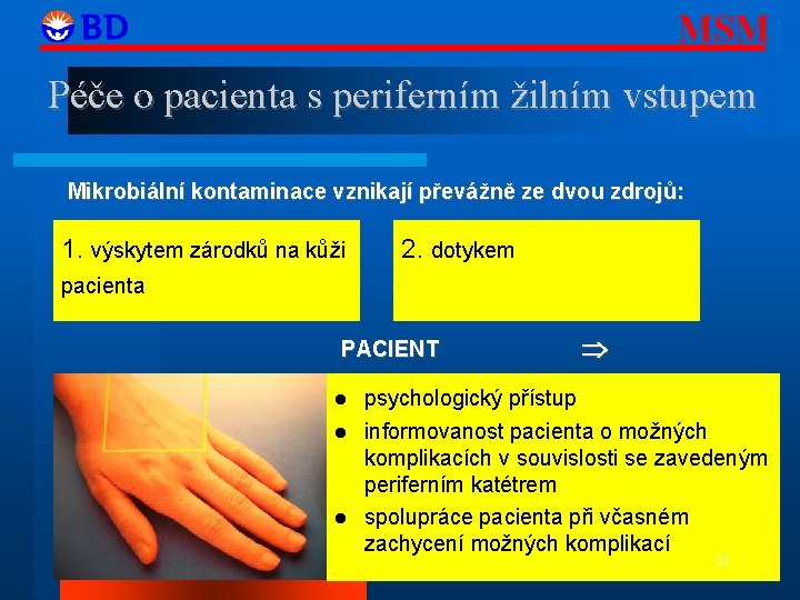 MSM Péče o pacienta s periferním žilním vstupem Mikrobiální kontaminace vznikají převážně ze dvou