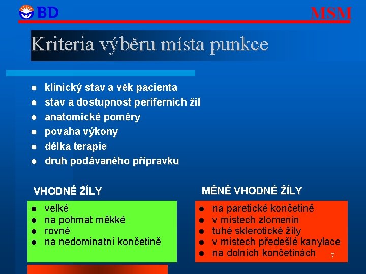 MSM Kriteria výběru místa punkce klinický stav a věk pacienta stav a dostupnost periferních