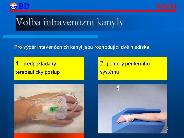 MSM Volba intravenózní kanyly Pro výběr intavenózních kanyl jsou rozhodující dvě hlediska: 1. předpokládaný