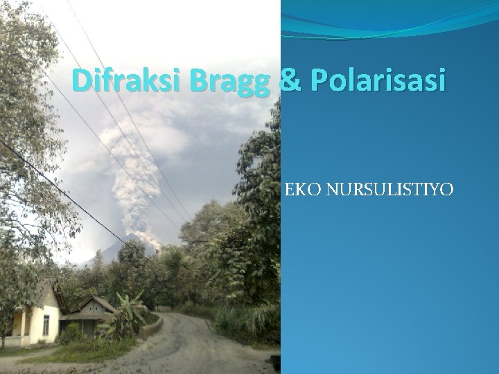 Difraksi Bragg & Polarisasi EKO NURSULISTIYO 
