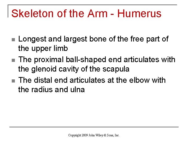 Skeleton of the Arm - Humerus n n n Longest and largest bone of