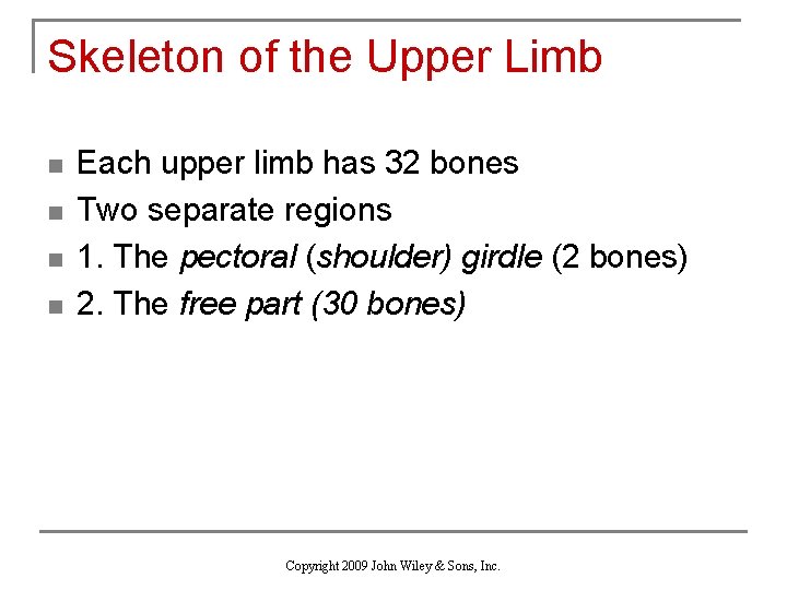 Skeleton of the Upper Limb n n Each upper limb has 32 bones Two