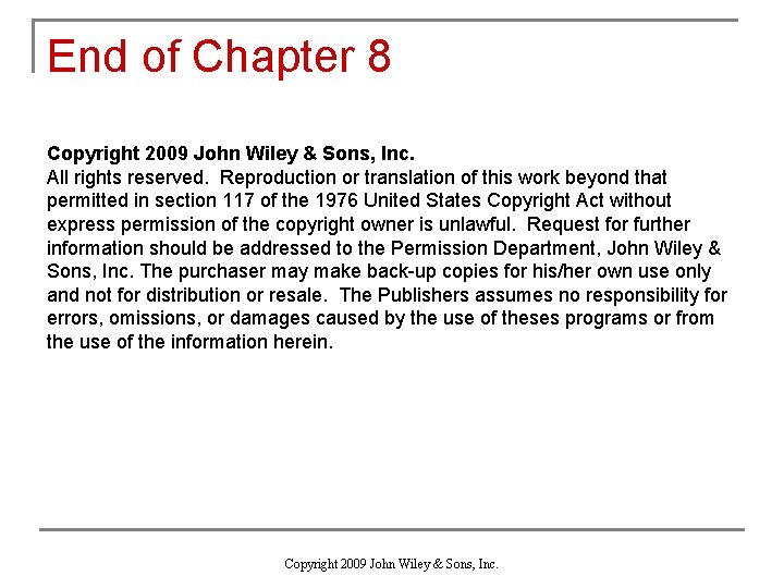End of Chapter 8 Copyright 2009 John Wiley & Sons, Inc. All rights reserved.