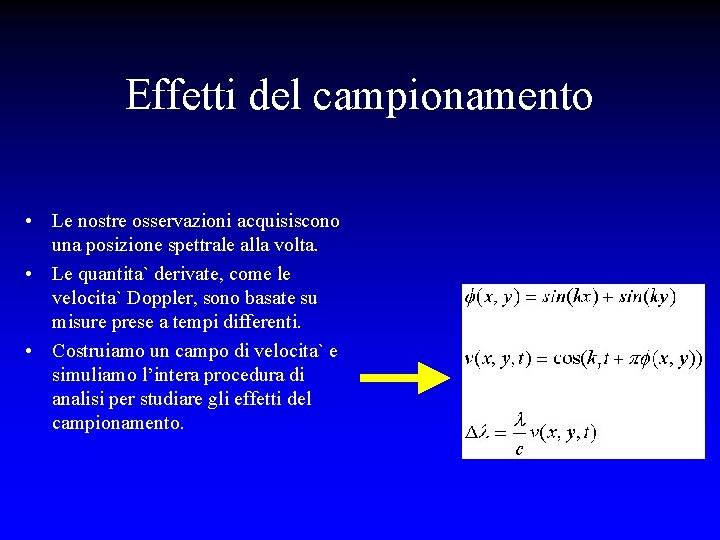 Effetti del campionamento • Le nostre osservazioni acquisiscono una posizione spettrale alla volta. •