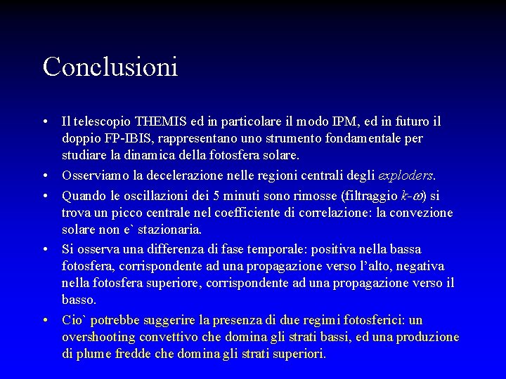 Conclusioni • Il telescopio THEMIS ed in particolare il modo IPM, ed in futuro