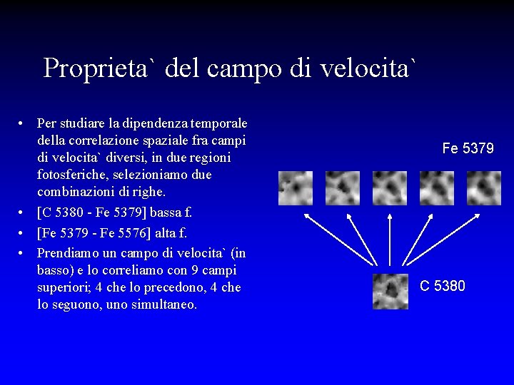 Proprieta` del campo di velocita` • Per studiare la dipendenza temporale della correlazione spaziale