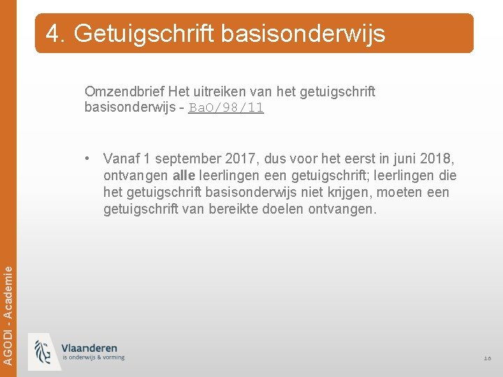 4. Getuigschrift basisonderwijs Omzendbrief Het uitreiken van het getuigschrift basisonderwijs - Ba. O/98/11 Ag.