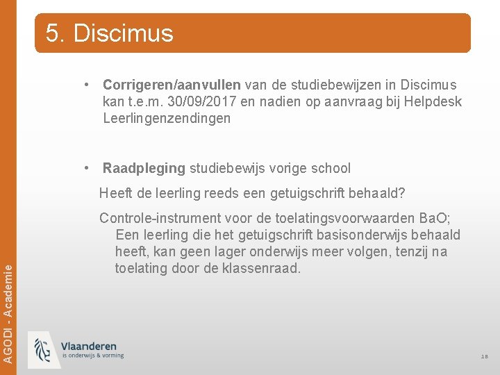 5. Discimus • Corrigeren/aanvullen van de studiebewijzen in Discimus kan t. e. m. 30/09/2017