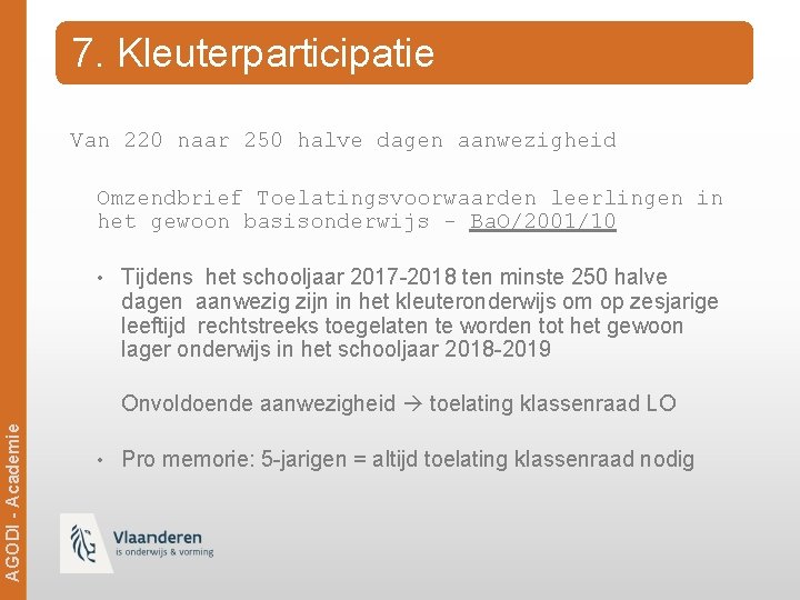 7. Kleuterparticipatie Van 220 naar 250 halve dagen aanwezigheid Omzendbrief Toelatingsvoorwaarden leerlingen in het