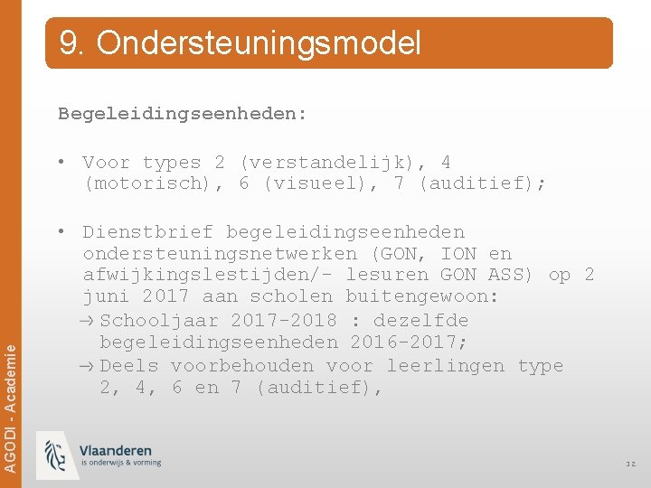 9. Ondersteuningsmodel Begeleidingseenheden: • Voor types 2 (verstandelijk), 4 (motorisch), 6 (visueel), 7 (auditief);