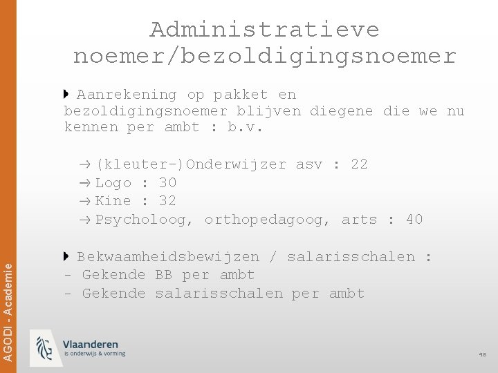 Administratieve noemer/bezoldigingsnoemer Aanrekening op pakket en bezoldigingsnoemer blijven diegene die we nu kennen per