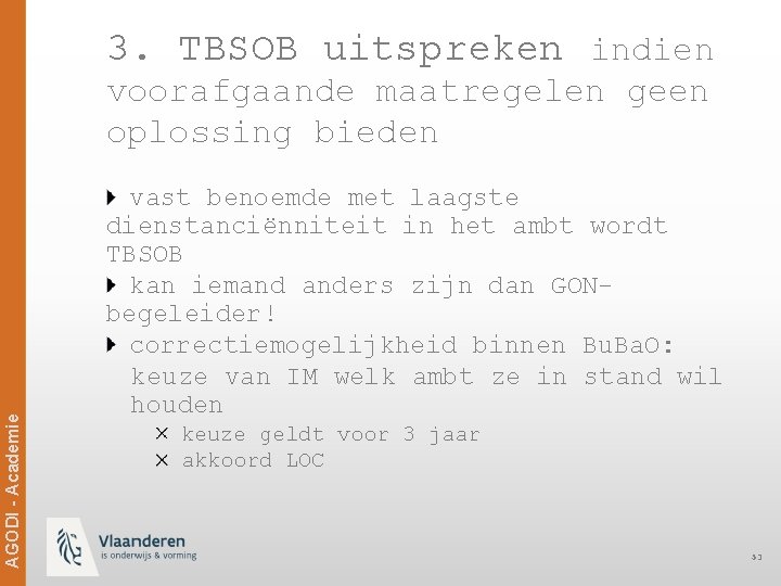 3. TBSOB uitspreken indien AGODI - Academie voorafgaande maatregelen geen oplossing bieden vast benoemde