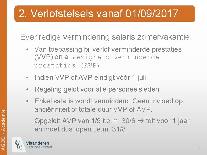 2. Verlofstelsels vanaf 01/09/2017 Evenredige vermindering salaris zomervakantie: • Van toepassing bij verlof verminderde