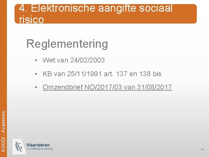 4. Elektronische aangifte sociaal risico Reglementering • Wet van 24/02/2003 • KB van 25/11/1991