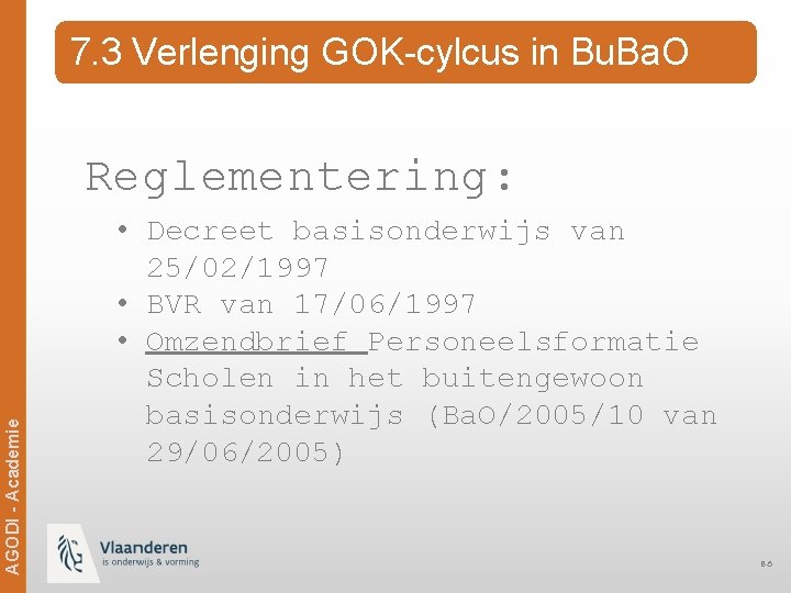 7. 3 Verlenging GOK-cylcus in Bu. Ba. O AGODI - Academie Reglementering: • Decreet