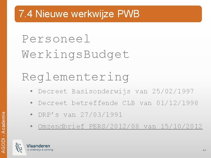 7. 4 Nieuwe werkwijze PWB Personeel Werkings. Budget Reglementering • Decreet Basisonderwijs van 25/02/1997