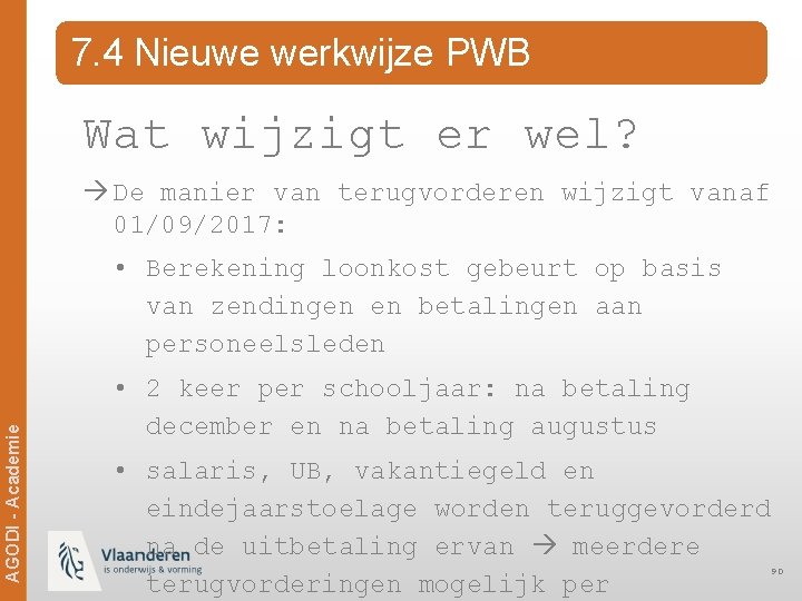 7. 4 Nieuwe werkwijze PWB Wat wijzigt er wel? De manier van terugvorderen wijzigt