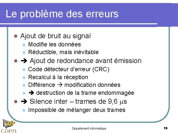 Le problème des erreurs l Ajout de bruit au signal l Ajout de redondance