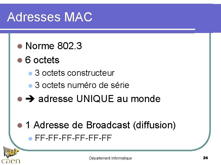 Adresses MAC l Norme 802. 3 l 6 octets 3 octets constructeur l 3