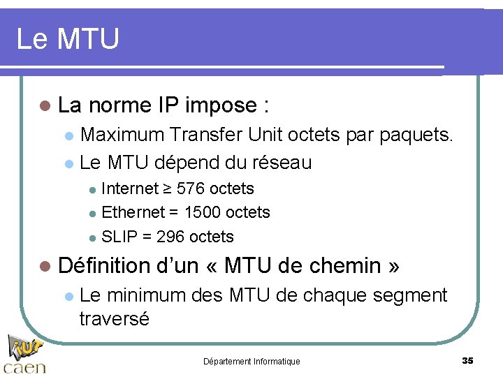 Le MTU l La norme IP impose : Maximum Transfer Unit octets par paquets.