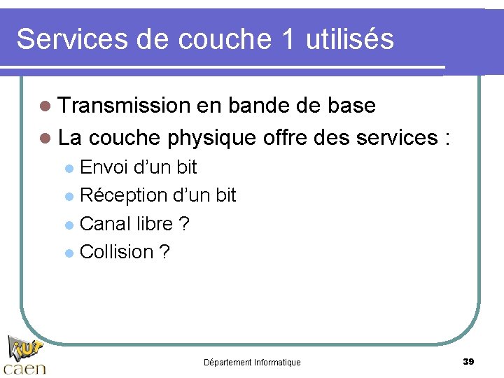 Services de couche 1 utilisés l Transmission en bande de base l La couche