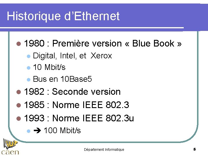 Historique d’Ethernet l 1980 : Première version « Blue Book » Digital, Intel, et