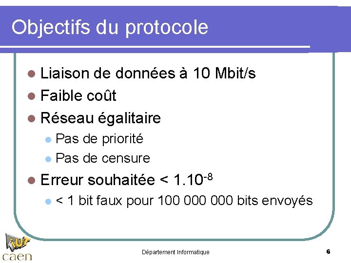 Objectifs du protocole l Liaison de données à 10 Mbit/s l Faible coût l
