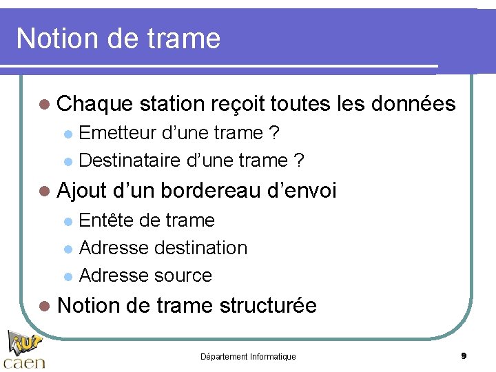 Notion de trame l Chaque station reçoit toutes les données Emetteur d’une trame ?