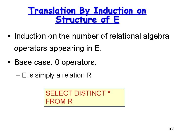Translation By Induction on Structure of E • Induction on the number of relational