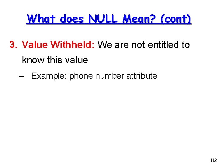 What does NULL Mean? (cont) 3. Value Withheld: We are not entitled to know
