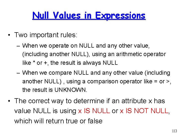 Null Values in Expressions • Two important rules: – When we operate on NULL