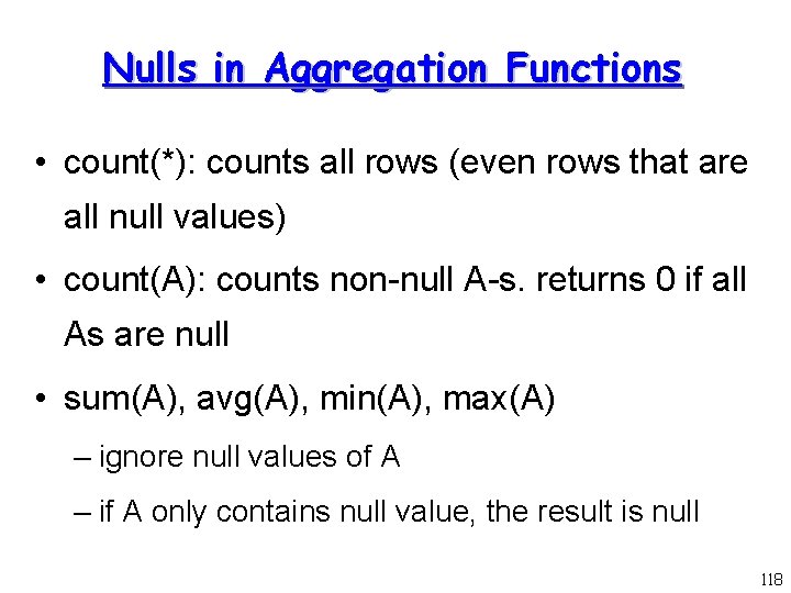 Nulls in Aggregation Functions • count(*): counts all rows (even rows that are all
