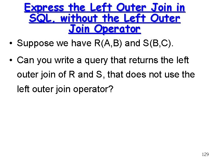 Express the Left Outer Join in SQL, without the Left Outer Join Operator •