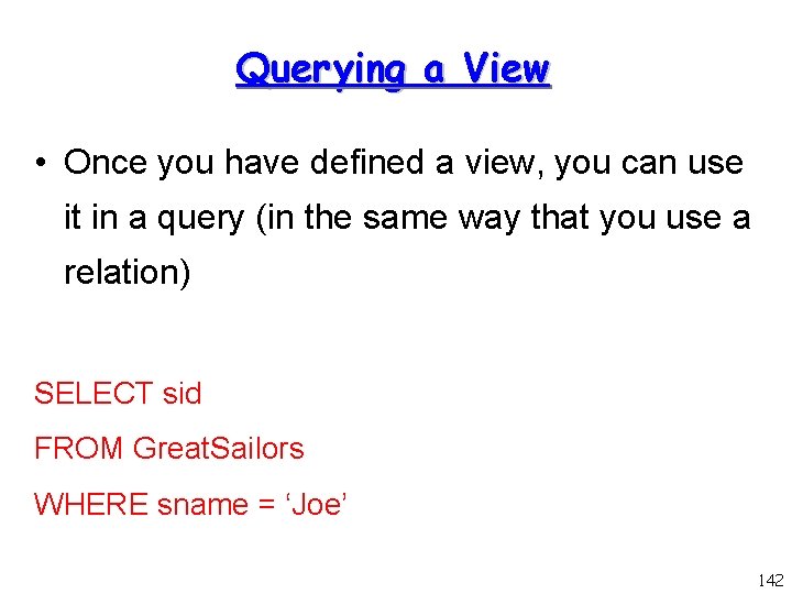 Querying a View • Once you have defined a view, you can use it