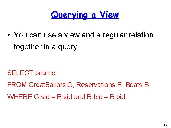 Querying a View • You can use a view and a regular relation together