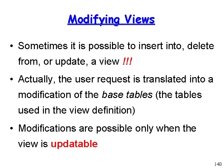Modifying Views • Sometimes it is possible to insert into, delete from, or update,