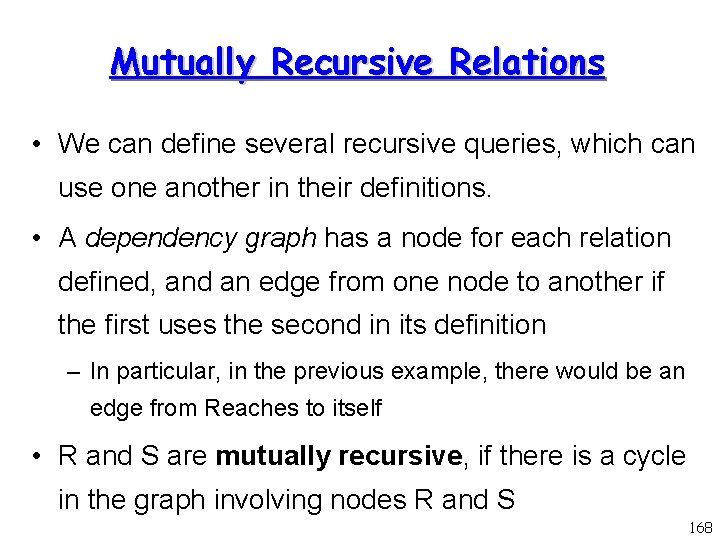 Mutually Recursive Relations • We can define several recursive queries, which can use one