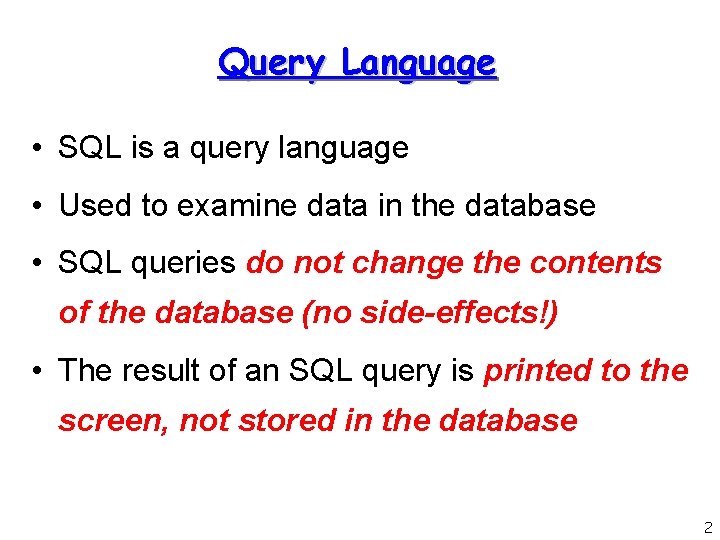 Query Language • SQL is a query language • Used to examine data in